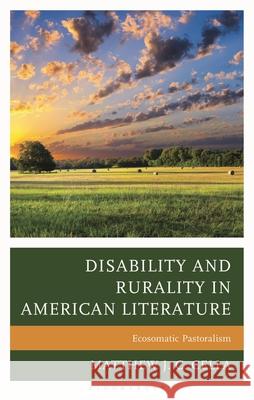 Disability and Rurality in American Literature: Ecosomatic Pastoralism Matthew J. C. Cella 9781666965124 Bloomsbury Academic - książka