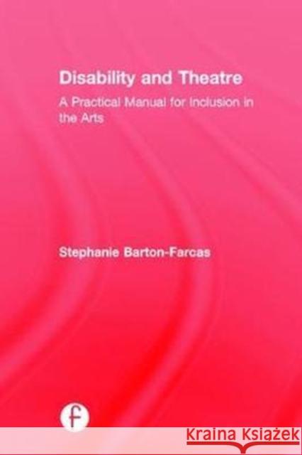 Disability and Theatre: A Practical Manual for Inclusion in the Arts Stephanie Barto 9781138288966 Focal Press - książka