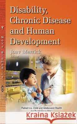 Disability, Chronic Disease & Human Development Joav Merrick, MD, MMedSci, DMSc 9781634830294 Nova Science Publishers Inc - książka