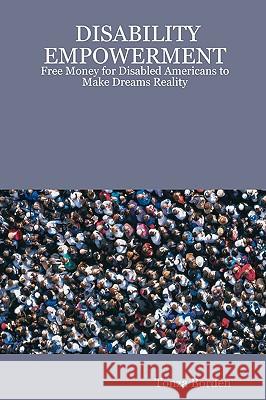 Disability Empowerment: Free Money For Disabled Americans To Make Dreams Reality Borden, Tonza 9781438221779 Createspace - książka