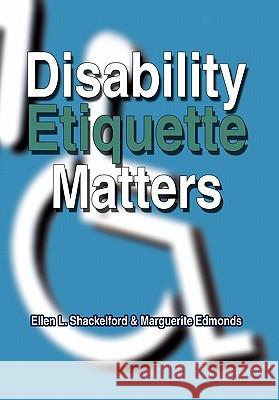 Disability Etiquette Matters Ellen L. Shackelford Marguerite Edmonds 9781456855604 Xlibris Corporation - książka