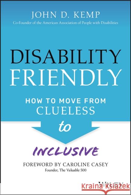 Disability Friendly: How to Move from Clueless to Inclusive John D. Kemp 9781119830092 Wiley - książka