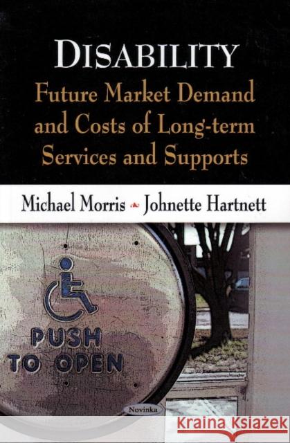 Disability: Future Market Demand & Costs of Long-Term Services & Supports Michael Morris, Johnette Hartnett 9781606922514 Nova Science Publishers Inc - książka