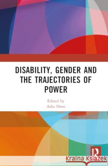 Disability, Gender and the Trajectories of Power Asha Hans 9781032521794 Routledge Chapman & Hall - książka