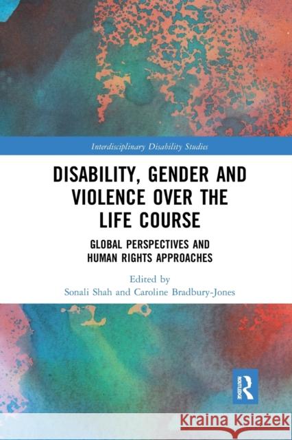 Disability, Gender and Violence Over the Life Course: Global Perspectives and Human Rights Approaches Sonali Shah Caroline Bradbury-Jones 9780367590710 Routledge - książka