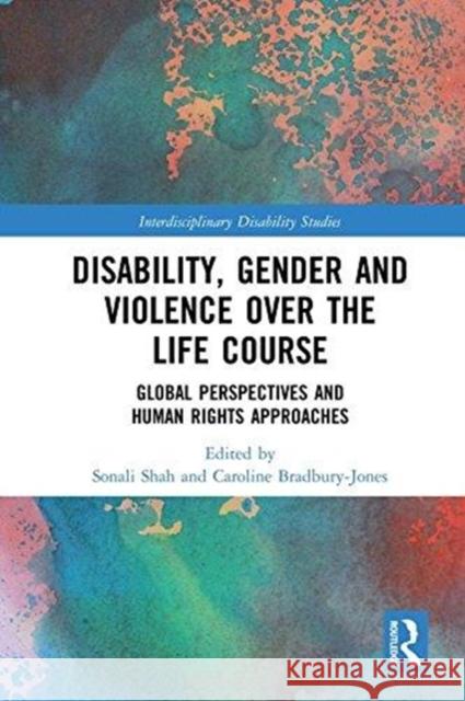 Disability, Gender and Violence Over the Life Course: Global Perspectives and Human Rights Approaches Sonali Shah Caroline Bradbury-Jones 9781138085190 Routledge - książka