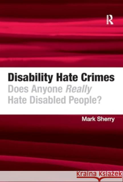 Disability Hate Crimes: Does Anyone Really Hate Disabled People? Mark Sherry 9781032928708 Routledge - książka