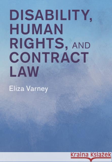 Disability, Human Rights and Contract Law Eliza (University of Nottingham) Varney 9781316516638 Cambridge University Press - książka