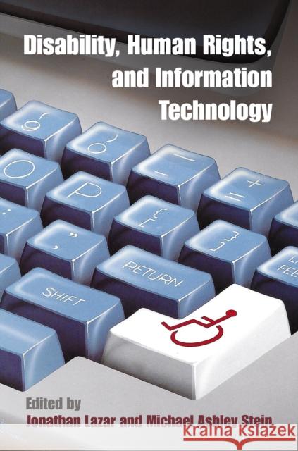 Disability, Human Rights, and Information Technology Jonathan Lazar Michael Ashley Stein 9780812249231 University of Pennsylvania Press - książka