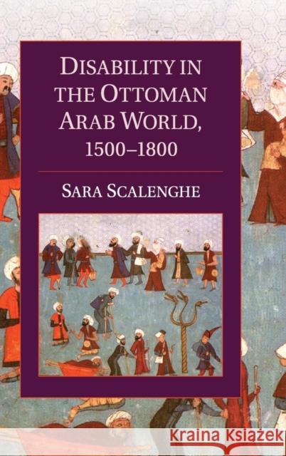 Disability in the Ottoman Arab World, 1500-1800 Sara Scalenghe 9781107044791 CAMBRIDGE UNIVERSITY PRESS - książka