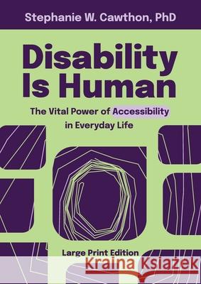 Disability Is Human: The Vital Power of Accessibility in Everyday Life LARGE PRINT Stephanie W. Cawthon 9781954233515 Tspa the Self Publishing Agency Inc. - książka