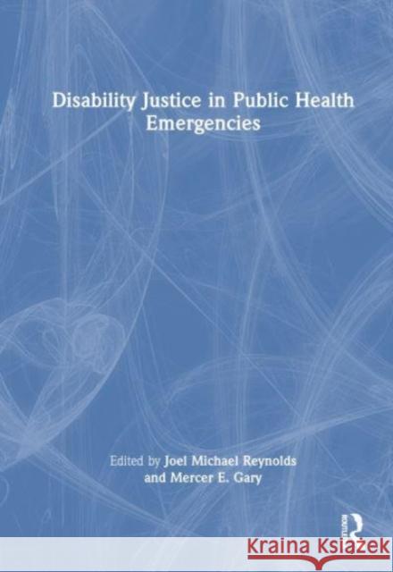 Disability Justice in Public Health Emergencies Joel Michael Reynolds Mercer E. Gary 9781032820354 Taylor & Francis Ltd - książka