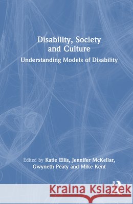 Disability, Society and Culture: Understanding Models of Disability Katie Ellis Mike Kent Gwyneth Peaty 9781032778570 Routledge - książka