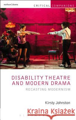 Disability Theatre and Modern Drama: Recasting Modernism Kirsty Johnston Kevin J. Wetmor Patrick Lonergan 9781408184493 Methuen Publishing - książka