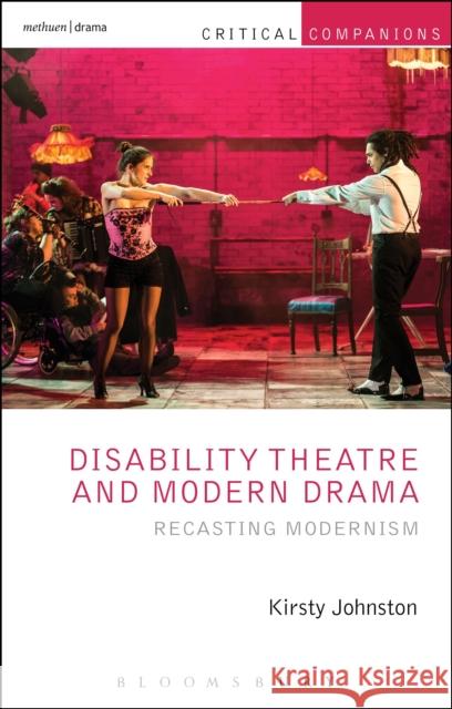 Disability Theatre and Modern Drama: Recasting Modernism Johnston, Kirsty 9781408184783 Methuen Publishing - książka