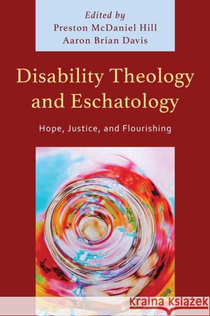 Disability Theology and Eschatology: Hope, Justice, and Flourishing Preston McDaniel Hill Aaron Brian Davis Harvey Cawdron 9781666954357 Lexington Books - książka