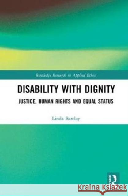 Disability with Dignity: Justice, Human Rights and Equal Status Linda Barclay 9781138498068 Routledge - książka