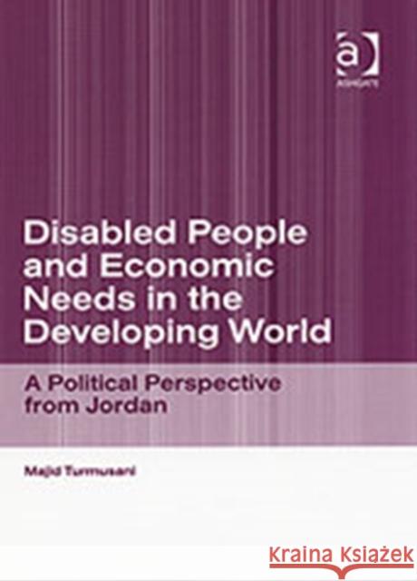 Disabled People and Economic Needs in the Developing World: A Political Perspective from Jordan Turmusani, Majid 9780754633297 Ashgate Publishing Limited - książka