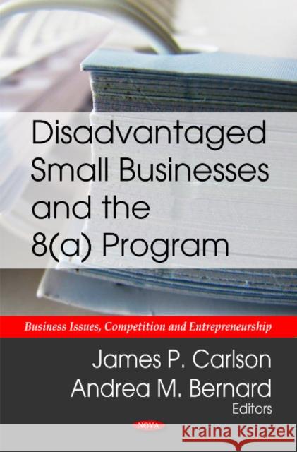 Disadvantaged Small Businesses & the 8(a) Program James P Carlson, Andrea M Bernard 9781612093093 Nova Science Publishers Inc - książka