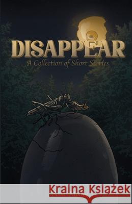 Disappear: A Collection Of Short Stories Sam Moore Matt Emmons Jesse Augustine 9781716209611 Lulu.com - książka