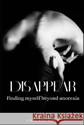 Disappear: Finding myself beyond anorexia Chelsie Robb   9798853291676 Independently Published - książka