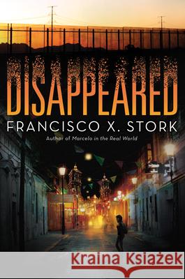 Disappeared Francisco X. Stork 9780545944472 Arthur A. Levine Books - książka