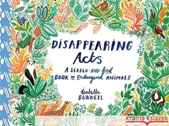 Disappearing Acts: A Search-and-Find Book of Endangered Animals Isabella Bunnell 9781908714985 Cicada Books Limited - książka