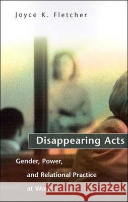 Disappearing Acts: Gender, Power, and Relational Practice at Work Joyce K. Fletcher 9780262561402 MIT Press Ltd - książka