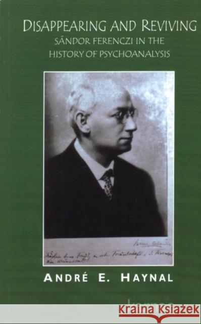 Disappearing and Reviving : Sandor Ferenczi in the History of Psychoanalysis Andre Haynal 9781855752542 Karnac Books - książka