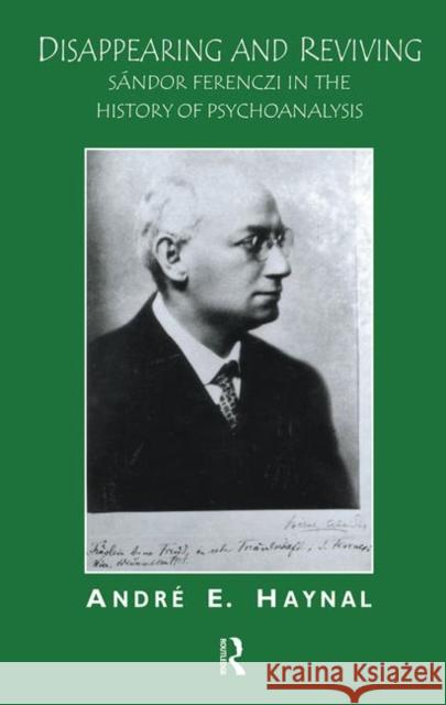 Disappearing and Reviving: Sándor Ferenczi in the History of Psychoanalysis Haynal, Andre E. 9780367105136 Taylor and Francis - książka