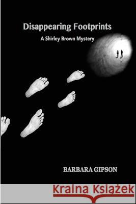 Disappearing Footprints: A Shirley Brown Mystery MS Barbara J. Gipson 9781517741747 Createspace - książka