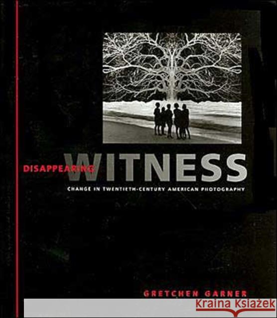 Disappearing Witness: Change in Twentieth-Century American Photography Garner, Gretchen 9780801871672 Johns Hopkins University Press - książka