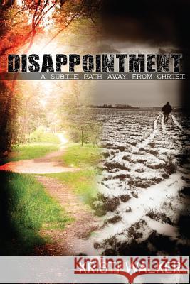 Disappointment: A subtle path away from God Walker, Kristi 9781943635009 Overboard Ministries - książka