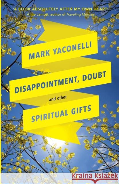 Disappointment, Doubt and Other Spiritual Gifts: Reflections On Life And Ministry Mark Yaconelli 9780281076505 SPCK Publishing - książka