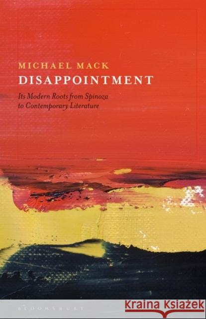Disappointment: Its Modern Roots from Spinoza to Contemporary Literature Michael Mack 9781501366871 Bloomsbury Academic - książka