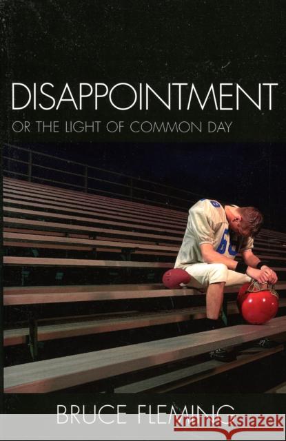 Disappointment: Or the Light of Common Day Fleming, Bruce E. 9780761832997 University Press of America - książka