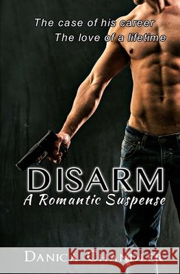 Disarm (A Romantic Suspense) Danica Chandler 9781517017415 Createspace Independent Publishing Platform - książka