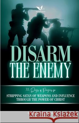 Disarm the Enemy: Stripping Satan of Weapons and Influence Through the Power of Christ Cyril Opoku 9781988439778 Quest Publications - książka