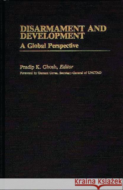 Disarmament and Development: A Global Perspective Ghosh, Pradip K. 9780313241536 Greenwood Press - książka