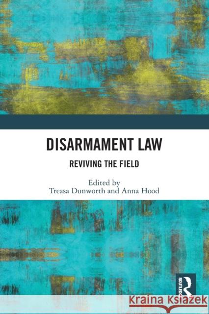 Disarmament Law: Reviving the Field Treasa Dunworth Anna Hood 9780367610050 Routledge - książka
