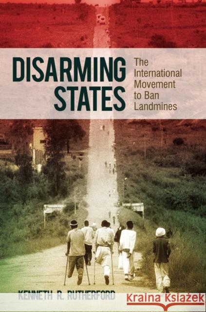 Disarming States: The International Movement to Ban Landmines Rutherford, Kenneth R. 9780313393969 Praeger Publishers - książka