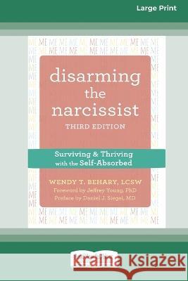 Disarming the Narcissist: Surviving and Thriving with the Self-Absorbed [Large Print 16 Pt Edition] Wendy T. Behary 9781038726407 ReadHowYouWant - książka