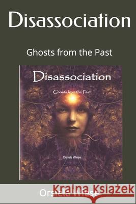 Disassociation: Ghosts from the Past Orsiela Wiese 9798559385686 Independently Published - książka