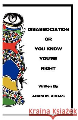 Disassociation or You Know You're Right Adam M. Abbas 9781412086509 Trafford Publishing - książka