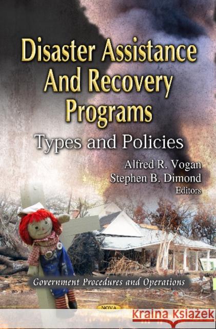 Disaster Assistance & Recovery Programs: Types & Policies Alfred R Vogan, Stephen B Dimond 9781619422209 Nova Science Publishers Inc - książka
