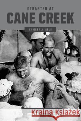 Disaster at Cane Creek: An Unforgettable Story Especially For Those Who Lived It Mele, Kymberly 9780998975207 Kymberly Mele - książka