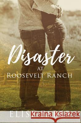 Disaster at Roosevelt Ranch Elise Faber 9781539091608 Createspace Independent Publishing Platform - książka