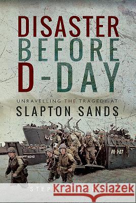 Disaster Before D-Day: Unravelling the Tragedy at Slapton Sands Stephen Wynn 9781526735119 Pen and Sword Military - książka