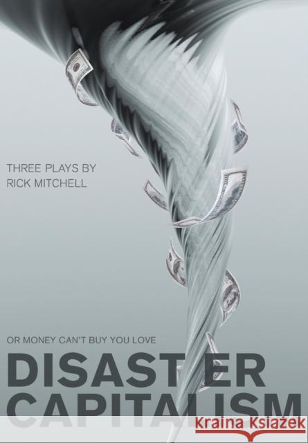 Disaster Capitalism : Or Money Can't Buy You Love - Three Plays Richard Mitchell Rick Mitchell 9781841504308 Intellect (UK) - książka