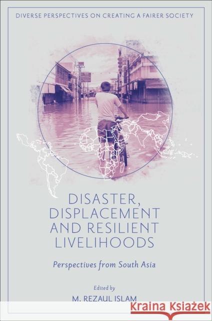 Disaster, Displacement and Resilient Livelihoods: Perspectives from South Asia M. Rezaul Islam 9781804554494 Emerald Publishing Limited - książka